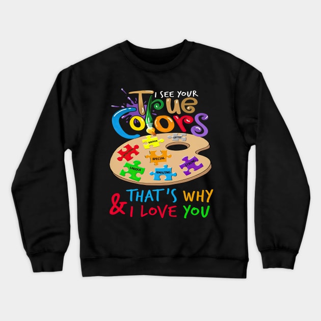 I See Your True Colors That's Why I Love You Autism Awareness Crewneck Sweatshirt by Benko Clarence